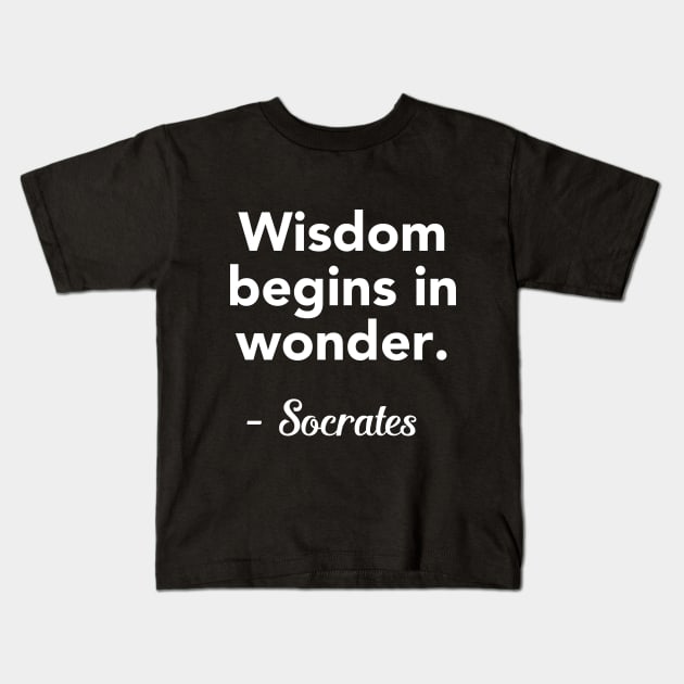 Socrates Quote  Wisdom begins in wonder Kids T-Shirt by vladocar